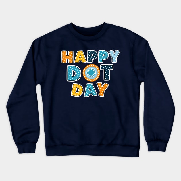 Happy Dot Day, International Dot Day Colorful Design Crewneck Sweatshirt by Teesquares